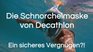 Mehr über den Artikel erfahren Schnorchelmaske von Decathlon: Ist diese Maske gefährlich?