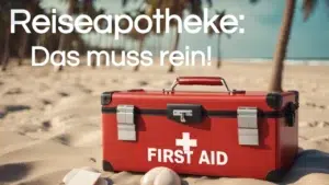 Mehr über den Artikel erfahren Reiseapotheke: Was ist wichtig und gehört immer rein?