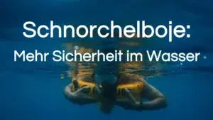 Mehr über den Artikel erfahren Schnorchelboje: Mehr Sicherheit im Wasser